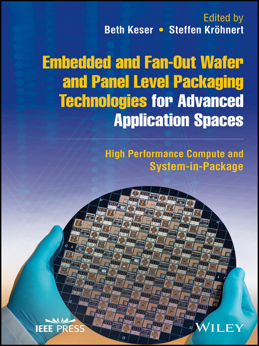 Title details for Embedded and Fan-Out Wafer and Panel Level Packaging Technologies for Advanced Application Spaces by Beth Keser - Wait list
